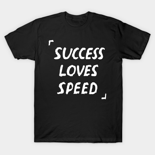 Success Loves Speed Quote T-Shirt by russelwester